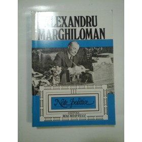 NOTE POLITICE - ALEXANDRU MARGHILOMAN - volumul 3